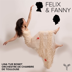 Lina Tur Bonet & Orchestre De Chambre De Toulouse - Felix & Fanny i gruppen VI TIPSER / Fredagsutgivelser / 2025-09-19 hos Bengans Skivbutik AB (5637966)