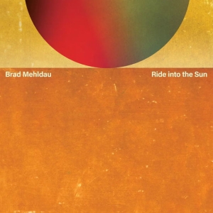Brad Mehldau - Ride Into The Sun i gruppen CD / Kommende / Jazz hos Bengans Skivbutik AB (5637985)