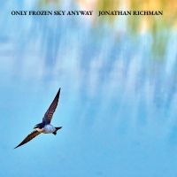 Richman Jonathan - Only Frozen Sky Anyway i gruppen CD hos Bengans Skivbutik AB (5638876)