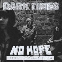 Dark Times - No Hope / The Early Eps i gruppen CD hos Bengans Skivbutik AB (5638972)