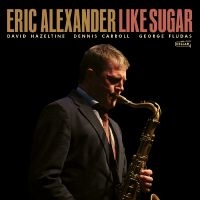 Eric Alexander - Like Sugar i gruppen CD / Kommende / Jazz hos Bengans Skivbutik AB (5639172)