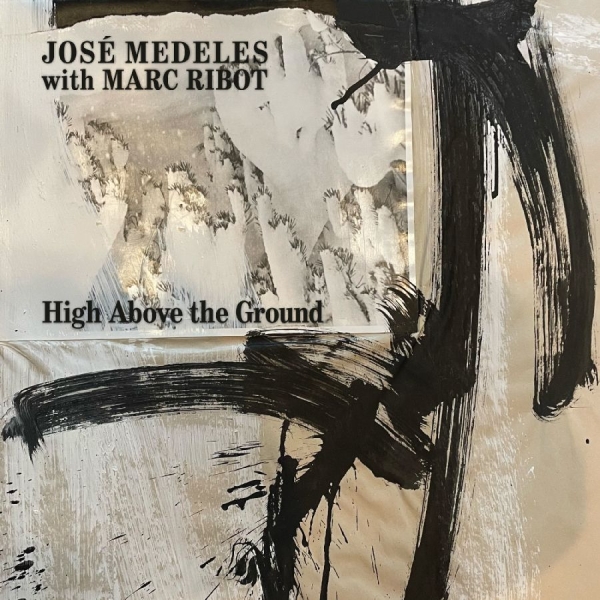 Medeles José With Marc Ribot - High Above The Ground (Black & Whit i gruppen VI TIPSER / Fredagsutgivelser / 2025-10-10 hos Bengans Skivbutik AB (5639202)