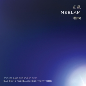 Gao Hong & Baluji Shrivastav - Neelam - Chinese Pipa And Indian Si i gruppen VI TIPSER / Fredagsutgivelser / 2025-09-26 hos Bengans Skivbutik AB (5639369)