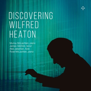 James Gilchrist Murray Mclachlan - Discovering Wilfred Heaton i gruppen CD / Kommende / Klassisk hos Bengans Skivbutik AB (5639546)