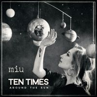 Miu - Ten Times Around The Sun i gruppen VINYL / Kommende / Pop-Rock hos Bengans Skivbutik AB (5639878)