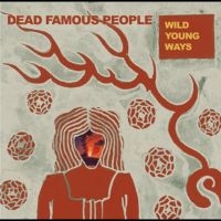 Dead Famous People - Wild Young Ways i gruppen VI TIPSER / Fredagsutgivelser / 2025-09-19 hos Bengans Skivbutik AB (5639893)