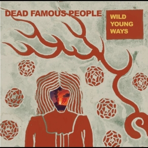 Dead Famous People - Wild Young Ways i gruppen VI TIPSER / Fredagsutgivelser / 2025-09-19 hos Bengans Skivbutik AB (5639893)