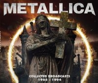 Metallica - Collected Broadcasts 1988-1994 (4 C i gruppen CD / Kommende / Metal hos Bengans Skivbutik AB (5640869)