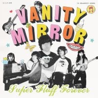 Vanity Mirror - Super Fluff Forever i gruppen VINYL / Kommende / Pop-Rock hos Bengans Skivbutik AB (5640918)