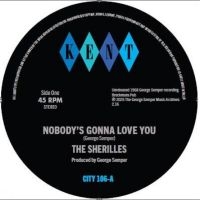 The Sherilles - Nobody's Gonna Love You / Make It O i gruppen VINYL / Kommende / Pop-Rock hos Bengans Skivbutik AB (5641040)