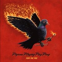 Pigeons Playing Ping Pong - Feed The Fire i gruppen VI TIPSER / Fredagsutgivelser / 2025-10-03 hos Bengans Skivbutik AB (5641193)