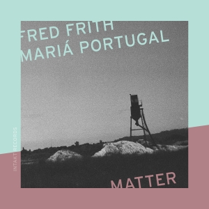 Fred Frith & Mariá Portugal - Matter i gruppen CD / Kommende / Jazz hos Bengans Skivbutik AB (5641308)