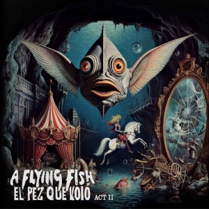 A Flying Fish - El Pez Que Voló - Act Ii i gruppen VI TIPSER / Fredagsutgivelser / 2025-10-31 hos Bengans Skivbutik AB (5641627)