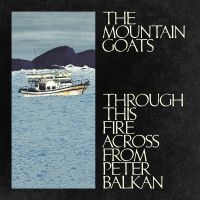 Mountain Goats The - Through This Fire Across From Peter i gruppen CD / Kommende / Pop-Rock hos Bengans Skivbutik AB (5642339)