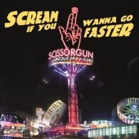 Scissorgun - Scream If You Wanna Go Faster i gruppen VINYL / Kommende / Pop-Rock hos Bengans Skivbutik AB (5642578)