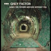 Grey Factor - When The Future Arrives Without You i gruppen VI TIPSER / Fredagsutgivelser / 2025-10-17 hos Bengans Skivbutik AB (5643450)