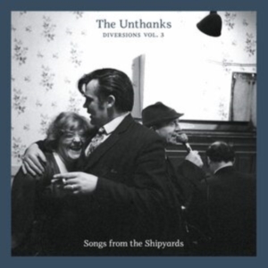 Unthanks - Diversions 3 - Songs From The Shipy i gruppen CD / Pop-Rock hos Bengans Skivbutik AB (564520)