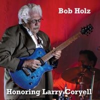Bob Holz - Honoring Larry Coryell i gruppen VI TIPSER / Fredagsutgivelser / 2025-11-07 hos Bengans Skivbutik AB (5645274)