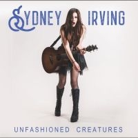 Sydney Irving - Unfashioned Creatures i gruppen CD / Kommende / Pop-Rock hos Bengans Skivbutik AB (5645446)