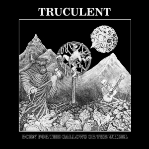 Truculent - Born For The Gallows Or The Wheel i gruppen VINYL / Kommende / Pop-Rock hos Bengans Skivbutik AB (5649295)