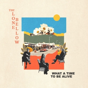 Lone Bellow The - What A Time To Be Alive i gruppen VINYL / Kommende / Country hos Bengans Skivbutik AB (5650613)