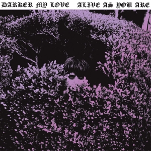 Darker My Love - Alive As You Are i gruppen VINYL / Pop-Rock hos Bengans Skivbutik AB (5650892)