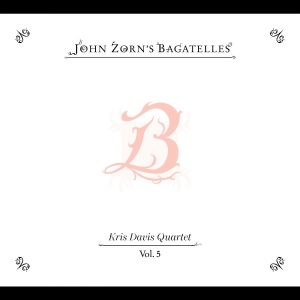 Zorn John - The Bagatelles Vol. 5?Kris Davis Qu i gruppen Kommande - alla format hos Bengans Skivbutik AB (5651346)