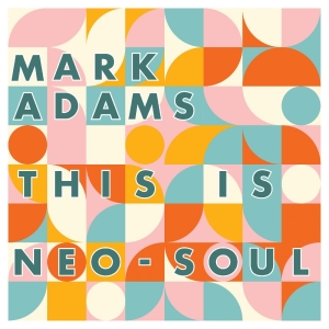 Adams Mark - This Is Neo-Soul i gruppen VINYL / Kommende / Pop-Rock,RnB-Soul hos Bengans Skivbutik AB (5651665)