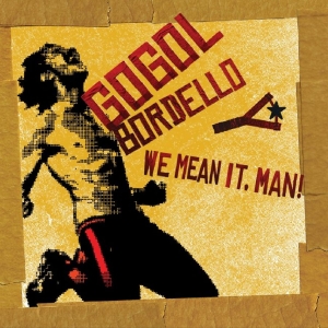 Gogol Bordello - We Mean It, Man! i gruppen CD / Kommende / Pop-Rock hos Bengans Skivbutik AB (5651946)