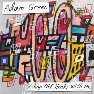Adam Green - Chop Off Heads With Me i gruppen VINYL / Kommende / Pop-Rock hos Bengans Skivbutik AB (5652115)
