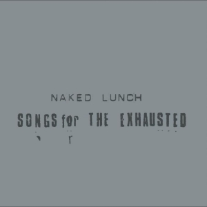 Naked Lunch - Songs For The Exhausted i gruppen VINYL / Kommende / Pop-Rock hos Bengans Skivbutik AB (5652121)