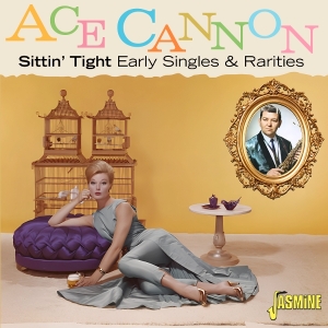 Ace Cannon - Sittin Tight: Early Singles & Rarities i gruppen VI TIPSER / Fredagsutgivelser / 2026-01-09 hos Bengans Skivbutik AB (5652516)
