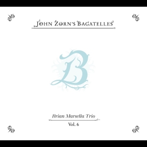 Zorn John - The Bagatelles Vol. 6?Brian Marsell i gruppen CD / Kommende / Jazz hos Bengans Skivbutik AB (5653288)