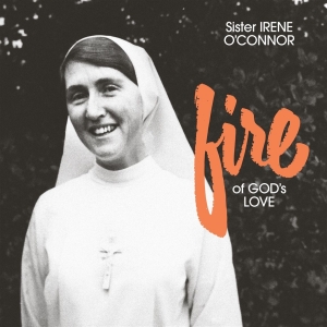 Sister Irene O'connor - Fire Of God's Love i gruppen VI TIPSER / Hjem - CD Nyheter & Kommende hos Bengans Skivbutik AB (5653369)