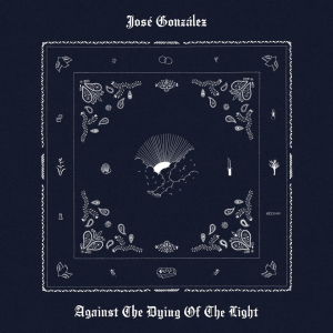 José Gonzáles - Against The Dying Of The Light (Vinyl) i gruppen VINYL / Kommende / Pop-Rock hos Bengans Skivbutik AB (5654100)