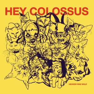 Hey Colossus - Heaven Was Wild i gruppen CD / Kommende / Pop-Rock hos Bengans Skivbutik AB (5654452)