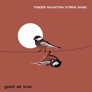 Yonder Mountain String Band - Good As True i gruppen CD / Kommende / Country hos Bengans Skivbutik AB (5654648)