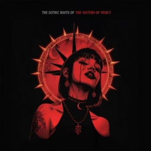 Sisters Of Mercy The - Gothic Roots Of The (Red Vinyl Lp) i gruppen VINYL / Kommende / Metal hos Bengans Skivbutik AB (5654950)