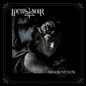 Locus Noir - Shadow Sun i gruppen CD / Kommende / Metal hos Bengans Skivbutik AB (5655046)