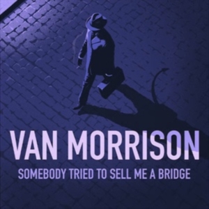 Van Morrison - Somebody Tried To Sell Me A Bridge i gruppen CD / Kommende / Pop-Rock hos Bengans Skivbutik AB (5655395)