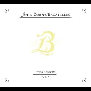 Zorn John - The Bagatelles Vol. 7?Brian Marsell i gruppen CD / Kommende / Jazz hos Bengans Skivbutik AB (5655474)