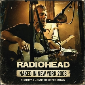 Radiohead - Naked In New York 2003 i gruppen VI TIPSER / Fredagsutgivelser / 2026-02-20 hos Bengans Skivbutik AB (5656018)