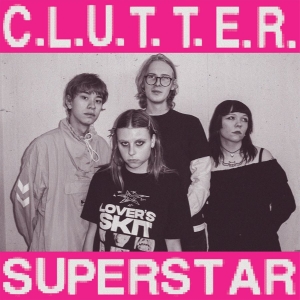 Clutter - C.L.U.T.T.E.R. / Superstar (Ltd Clo i gruppen VI TIPSER / Fredagsutgivelser / 2026-02-06 hos Bengans Skivbutik AB (5656259)