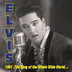 Elvis Presley - 1961: King Of Whole Wild World i gruppen VI TIPSER / Record Store Day / RSD 2026 hos Bengans Skivbutik AB (5657104)