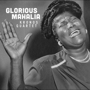 Kronos Quartet - Glorious Mahalia i gruppen CD / Kommende / Pop-Rock hos Bengans Skivbutik AB (5658092)
