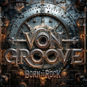 Von Groove - Born To Rock i gruppen CD / Kommende / Metal hos Bengans Skivbutik AB (5659065)