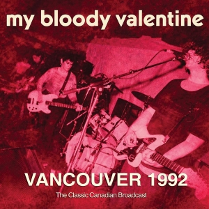 My Bloody Valentine - Vancouver 1992 i gruppen VI TIPSER / Fredagsutgivelser / 2026-03-13 hos Bengans Skivbutik AB (5662678)