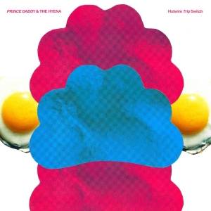Prince Daddy & The Hyena - Hotwire Trip Switch i gruppen CD / Kommende / Pop-Rock hos Bengans Skivbutik AB (5664055)