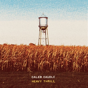 Caleb Caudle - Heavy Thrill i gruppen CD / Kommende / Country hos Bengans Skivbutik AB (5664335)