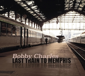Bobby Charles - Last Train To Memphis i gruppen CD / Pop-Rock hos Bengans Skivbutik AB (5664465)